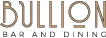 Bullion Bar and Dining Logo